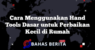 Cara Menggunakan Hand Tools Dasar untuk Perbaikan Kecil di Rumah