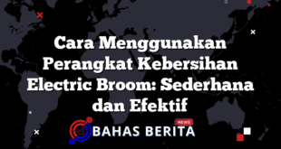 Cara Menggunakan Perangkat Kebersihan Electric Broom: Sederhana dan Efektif