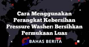 Cara Menggunakan Perangkat Kebersihan Pressure Washer: Bersihkan Permukaan Luas