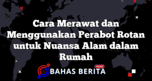 Cara Merawat dan Menggunakan Perabot Rotan untuk Nuansa Alam dalam Rumah