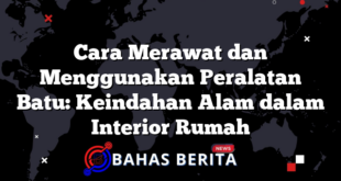 Cara Merawat dan Menggunakan Peralatan Batu: Keindahan Alam dalam Interior Rumah