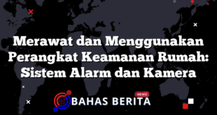 Merawat dan Menggunakan Perangkat Keamanan Rumah: Sistem Alarm dan Kamera