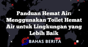 Panduan Hemat Air: Menggunakan Toilet Hemat Air untuk Lingkungan yang Lebih Baik