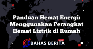 Panduan Hemat Energi: Menggunakan Perangkat Hemat Listrik di Rumah