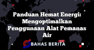 Panduan Hemat Energi: Mengoptimalkan Penggunaan Alat Pemanas Air