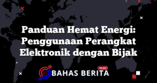 Panduan Hemat Energi: Penggunaan Perangkat Elektronik dengan Bijak