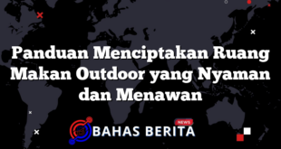 Panduan Menciptakan Ruang Makan Outdoor yang Nyaman dan Menawan