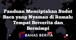 Panduan Menciptakan Sudut Baca yang Nyaman di Rumah: Tempat Bercerita dan Bermimpi