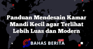 Panduan Mendesain Kamar Mandi Kecil agar Terlihat Lebih Luas dan Modern