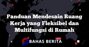 Panduan Mendesain Ruang Kerja yang Fleksibel dan Multifungsi di Rumah