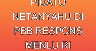 Analisis Pidato Netanyahu di PBB & Respons Menlu RI Terbaru