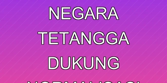 Analisis Terbaru: Negara Tetangga Dukung Normalisasi Arab-Israel