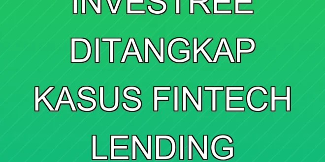 Mantan Bos Investree Ditangkap, Kasus Fintech Lending Terungkap