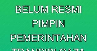 Tony Blair Belum Resmi Pimpin Pemerintahan Transisi Gaza