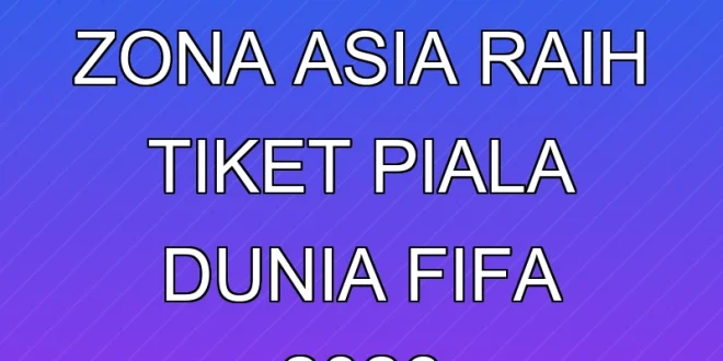 2 Tim Terakhir Zona Asia Raih Tiket Piala Dunia FIFA 2026