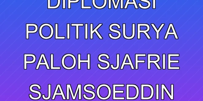 Analisis Diplomasi Politik Surya Paloh & Sjafrie Sjamsoeddin 2025