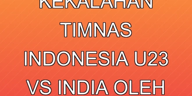 Analisis Kekalahan Timnas Indonesia U-23 vs India oleh Indra Sjafri