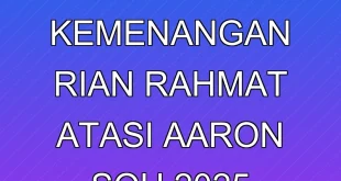 Analisis Kemenangan Rian Rahmat Atasi Aaron Soh 2025