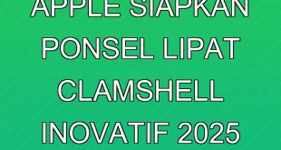 Apple Siapkan Ponsel Lipat Clamshell Inovatif 2025