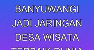Desa Kemiren Banyuwangi Jadi Jaringan Desa Wisata Terbaik Dunia