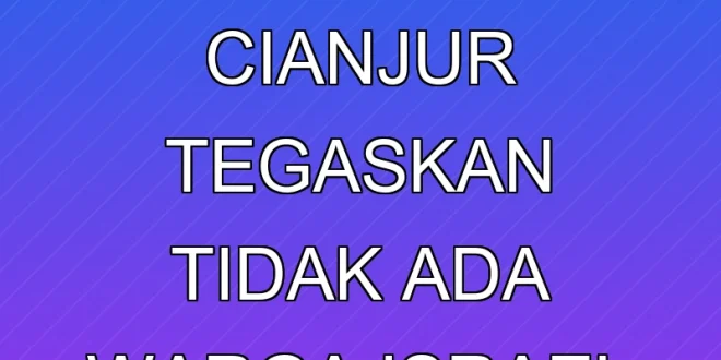 Dirjen Dukcapil Cianjur Tegaskan Tidak Ada Warga Israel dengan KTP
