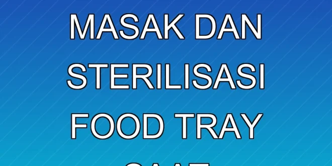 Evaluasi BGN: Kinerja Juru Masak dan Sterilisasi Food Tray Saat Shutdown