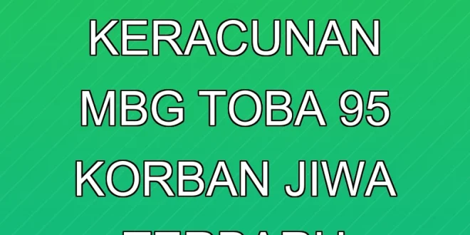 Kasus Keracunan MBG Toba: 95 Korban Jiwa Terbaru