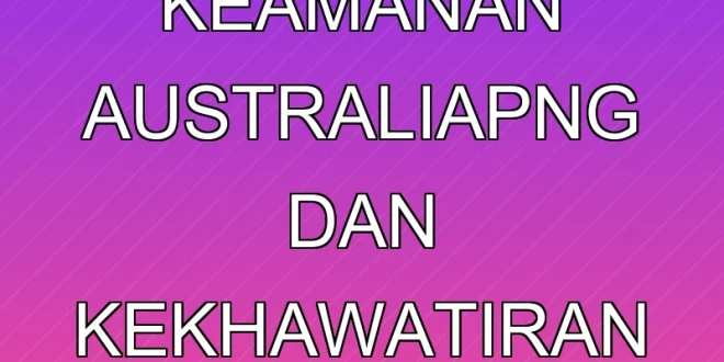 Kerja Sama Keamanan Australia-PNG dan Kekhawatiran Indonesia