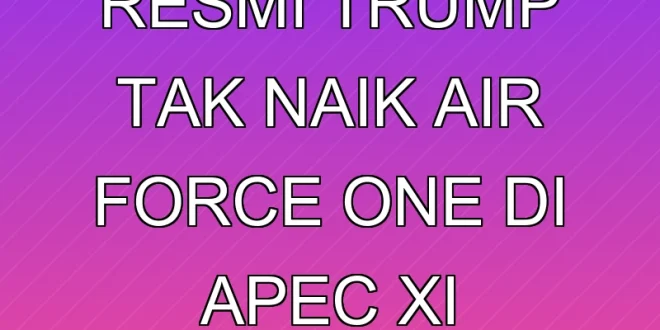Klarifikasi Resmi: Trump Tak Naik Air Force One di APEC Xi Jinping