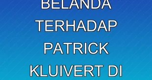 Kritik Keras Belanda terhadap Patrick Kluivert di Indonesia