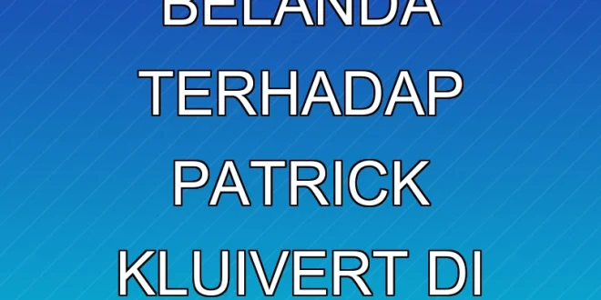 Kritik Keras Belanda terhadap Patrick Kluivert di Indonesia