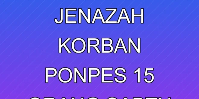 Kronologi Evakuasi Jenazah Korban Ponpes 15 Orang Sabtu Siang