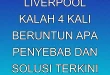 Liverpool kalah 4 kali beruntun, apa penyebab dan solusi terkini?