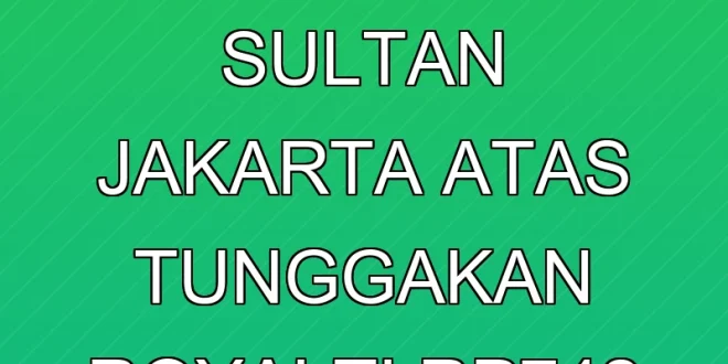 Pemerintah Gugat Hotel Sultan Jakarta atas Tunggakan Royalti Rp742 M