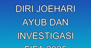 Pengunduran Diri Joehari Ayub dan Investigasi FIFA 2025