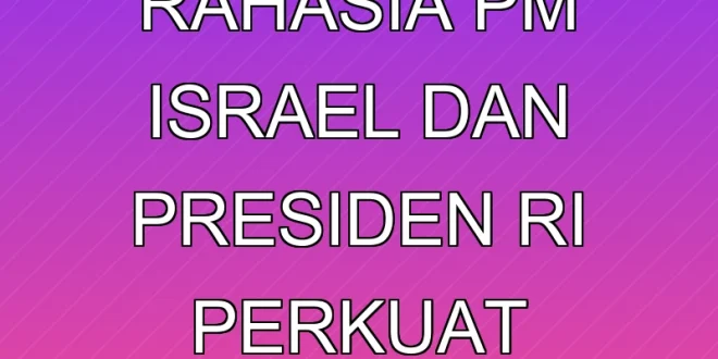 Pertemuan Rahasia PM Israel dan Presiden RI Perkuat Perdamaian