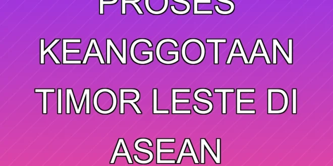 Prabowo dan Proses Keanggotaan Timor Leste di ASEAN Terbaru