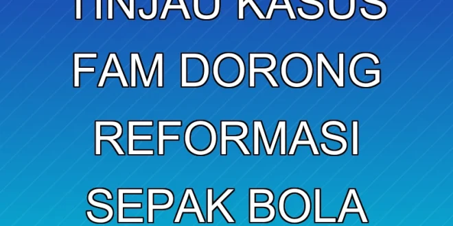 Presiden FIFA Tinjau Kasus FAM, Dorong Reformasi Sepak Bola Malaysia