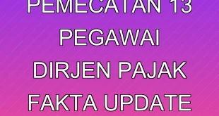 Proses Pemecatan 13 Pegawai Dirjen Pajak: Fakta & Update Terbaru