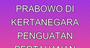 Ratas Strategis Prabowo di Kertanegara: Penguatan Pertahanan 2025