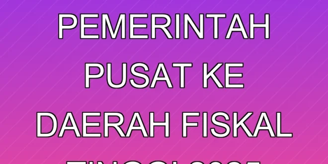 Risiko Utang Pemerintah Pusat ke Daerah Fiskal Tinggi 2025