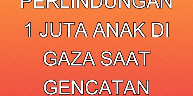 UNICEF Serukan Perlindungan 1 Juta Anak di Gaza Saat Gencatan Senjata Rapuh