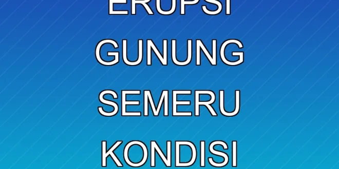 1.156 Pengungsi Erupsi Gunung Semeru: Kondisi Terkini dan Evakuasi