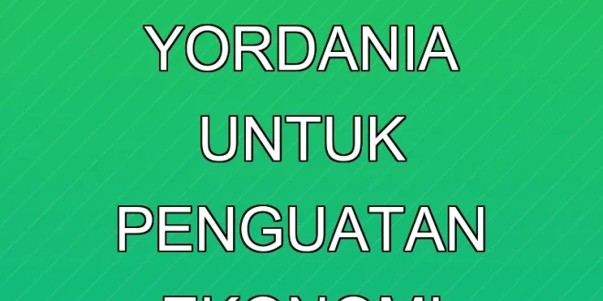 3 Proyek Investasi Yordania untuk Penguatan Ekonomi Danantara