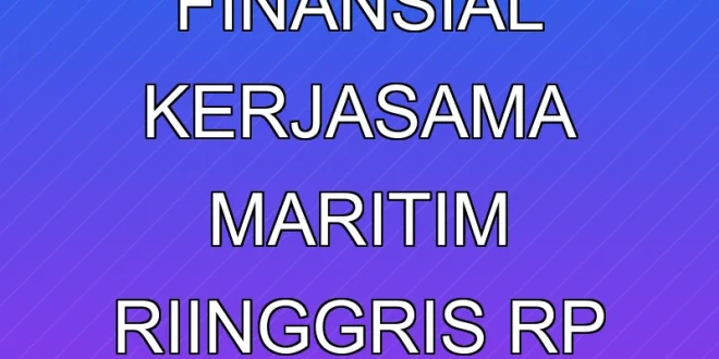 Analisis Finansial Kerjasama Maritim RI-Inggris Rp 87,39 T