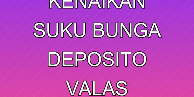 Dampak Kenaikan Suku Bunga Deposito Valas Himbara 2025