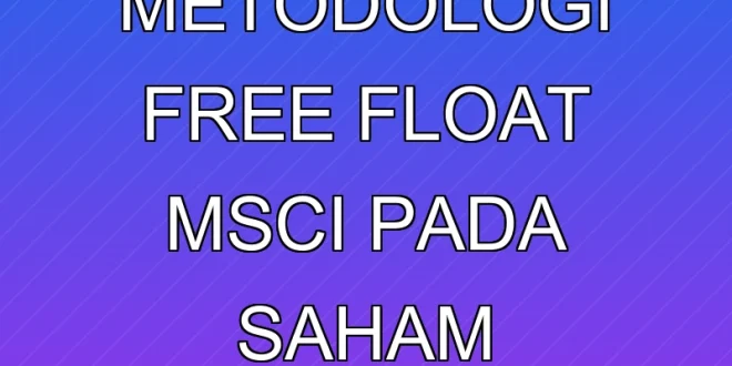 Dampak Revisi Metodologi Free Float MSCI pada Saham Indonesia