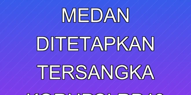 Dua Kadis Pemkot Medan Ditetapkan Tersangka Korupsi Rp4,8 Miliar