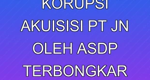 Dugaan Korupsi Akuisisi PT JN oleh ASDP Terbongkar KPK