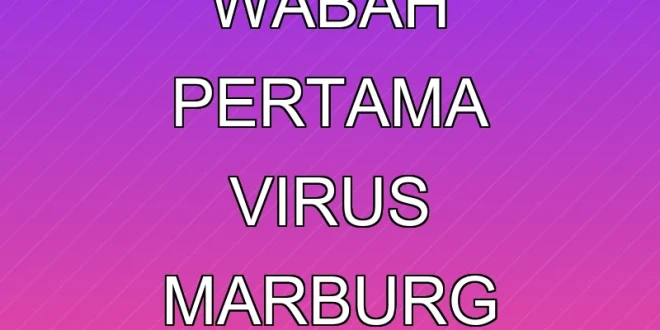 Ethiopia Konfirmasi Wabah Pertama Virus Marburg dengan Risiko Tinggi